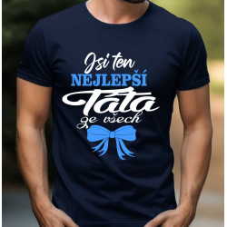 Tričko pro Tátu - Jsi ten nejlepší tatínek ze všech.