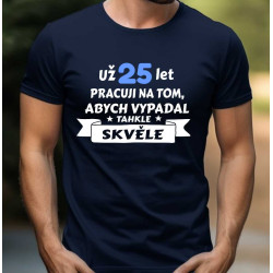 Pánské narozeninové tričko Už 25 let pracuji na tom