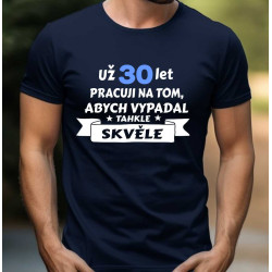 Pánské narozeninové tričko Už 30 let pracuji na tom.