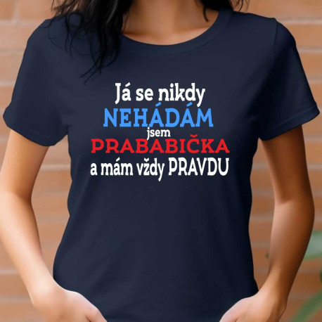 Dámské tričko - Já se nikdy nehádám jsem prababička a proto mám vždy pravdu