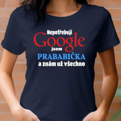 Dámské tričko -  Nepotřebuji Google jsem prababička a znám už všechno
