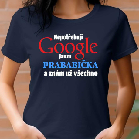 Dámské tričko -  Nepotřebuji Google jsem prababička a znám už všechno