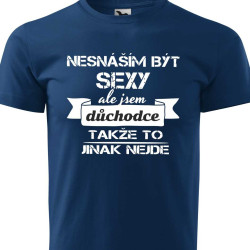 Pánské tričko - Nesnáším být sexy, ale jsem důchodce