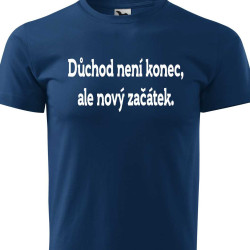 Pánské tričko - Důchod není konec ale nový začátek
