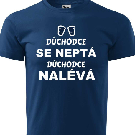 Pánské tričko - Důchodce se neptá ale nalévá