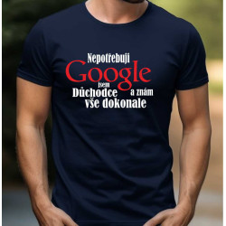 Pánské tričko - Nepotřebuji google jsem důchodce