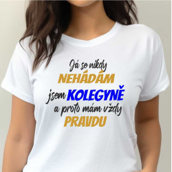 Dámské tričko - Já se nikdy nehádám jsem kolegyně