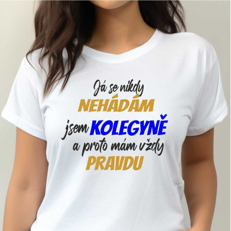 Dámské tričko - Já se nikdy nehádám jsem kolegyně