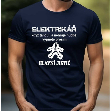 Pánské tričko - Elektrikář, když tancuji a nehraje hudba, vypněte prosím hlavní jistič 