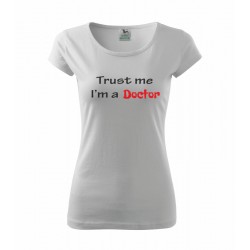 Trust me. I am a Doctor - Dámské tričko pro Doktorky
