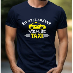 Pánské tričko - Vem si taxi život je krátký