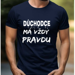 Pánské tričko - Důchodce má vždy pravdu