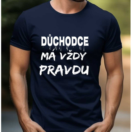 Pánské tričko - Důchodce má vždy pravdu