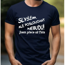 Pánské tričko Slyším ale poslouchat nebudu jsem přece už táta