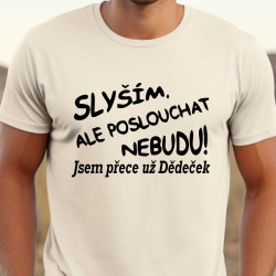 Tričko pro dědu - Slyším ale poslouchat nebudu jsem přece už dědeček