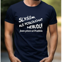 Tričko pro pradědu - Slyším ale poslouchat nebudu jsem přece už praděda