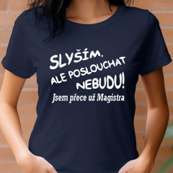 Dámské tričko - Slyším Jsem přece Magistra