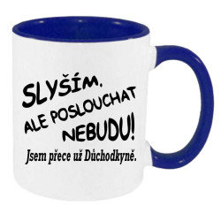 Hrnek - Slyším ale poslouchat nebudu jsem přece už důchodkyně.