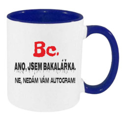 Hrnek - Ano jsem bakalářka, nedám vám autogram