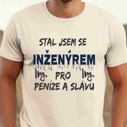 Pánské tričko - Stal jsem se inženýrem pro peníze a slávu