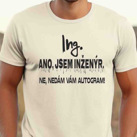 Pánské tričko - Ano jsem inženýr, ne nedám vám autogram