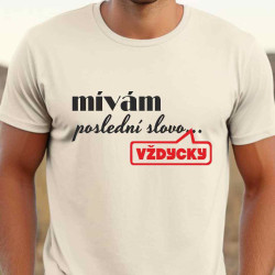 Pánské vtipné tričko - Vždycky mám poslední slovo