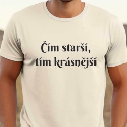 Pánské vtipné tričko - čím starší tím krásnější