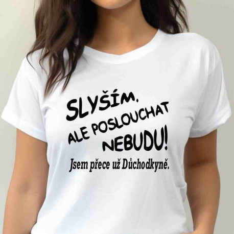 Dámské tričko - Slyším ale poslouchat nebudu důchodkyně