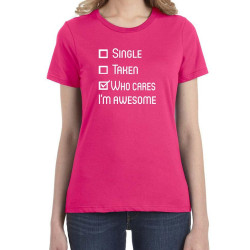 Single, Taken - Who cares I´m awesome - Dámské tričko pro zábavu