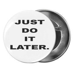 Placka - Just do it later