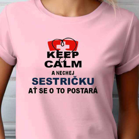 Dámské tričko - Keep calm a nech sestřičku ať se o to postará
