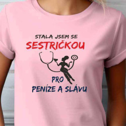 Dámské tričko - Stala jsem se Zdravotní sestrou pro peníze a slávu