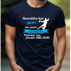Pánské tričko - Nesnáším být sexy, ale hraju házenou takže to jinak nejde
