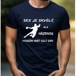 Pánské tričko - Sex je skvělý ale hrát házenou vydržím celý den