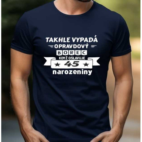 Pánské tričko - Takhle vypadá opravdový borec, když oslavuje 45. narozeniny