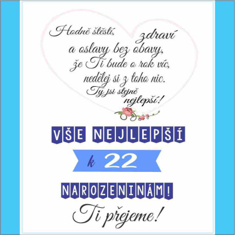 Přání - Hodně štěstí k tvým 22 narozeninám. Ty jsi stějně nejlepší
