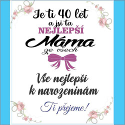 Přání - Je ti 40 let a jsi ta nejlepší máma ze všech