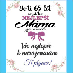 Přání - Je ti 65 let a jsi ta nejlepší máma ze všech