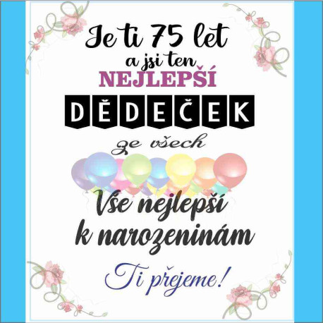 Přání - Je ti 75 let a jsi ten nejlepší Dědeček ze všech
