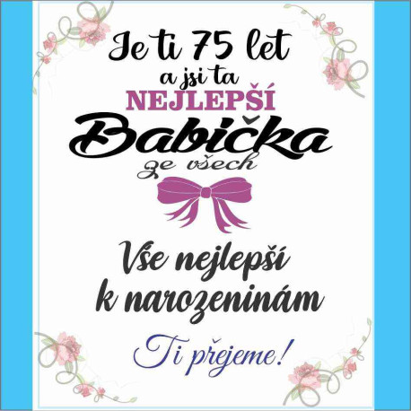 Přání - Je ti 75 let a jsi ta nejlepší Babička ze všech