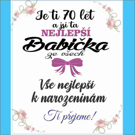 Přání - Je ti 70 let a jsi ta nejlepší Babička ze všech