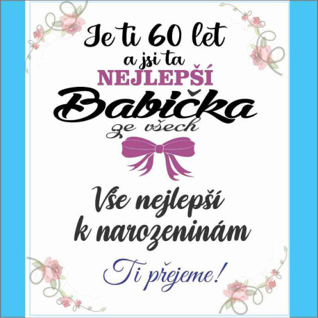 Přání - Je ti 60 let a jsi ta nejlepší Babička ze všech