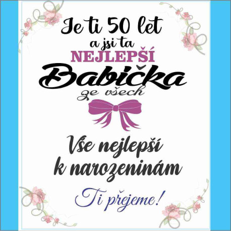 Přání - Je ti 50 let a jsi ta nejlepší Babička ze všech