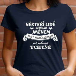 Dámské tričko - Někteří lidé mi říkají jménem, ale ti nejdůležitější mě oslovují Tchýně