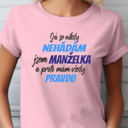 Tričko pro manželku - Já se nikdy nehádám jsem manželka a proto mám vždy pravdu