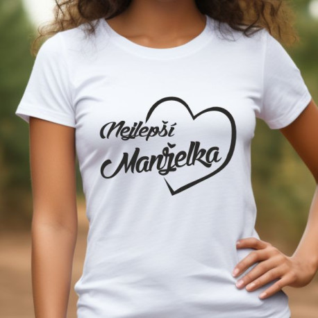 Dámské tričko nejlepší manželka v srdíčku, dárek pro manželku.