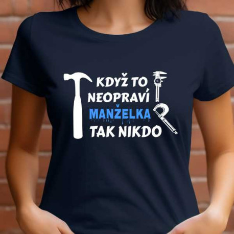 Dámské tričko - Když to neopraví manželka tak nikdo