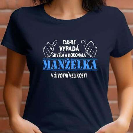 Dámské tričko - Takhle vypadá skvělá a dokonalá manželka