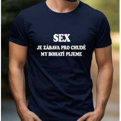 Pánské tričko - Sex je zábava pro chudé, my bohatí pijeme