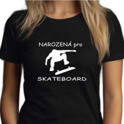 Dámské tričko - Narozená pro Skateboard